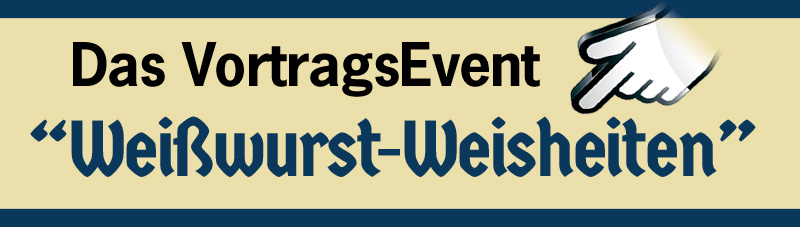 Weißwurst Weisheiten Das VortragsEvent – Wissen und Spaß Weißwurst Weisheiten Das VortragsEvent – Wissen und Spaß
